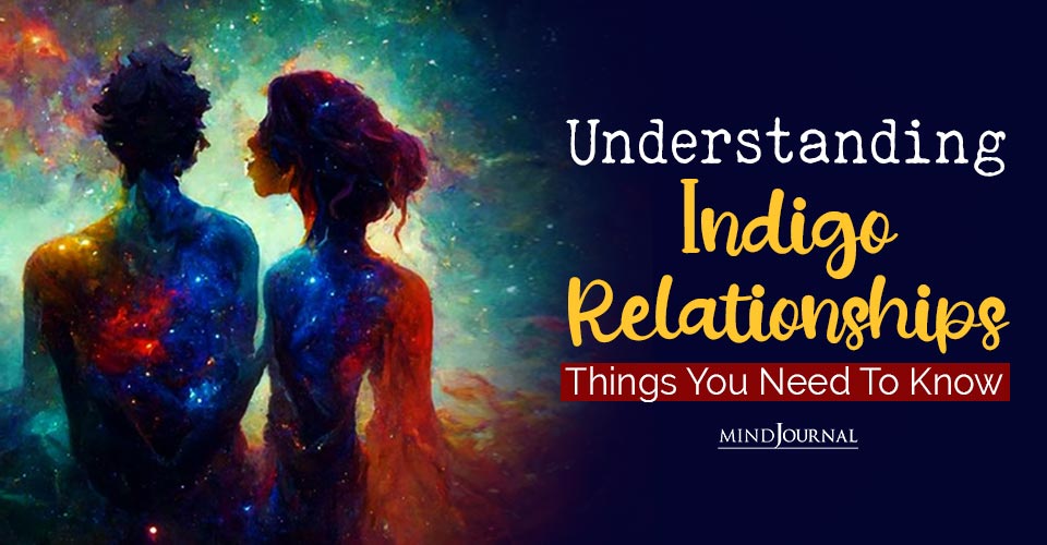 Understanding Indigo Relationships: Things You Need To Know