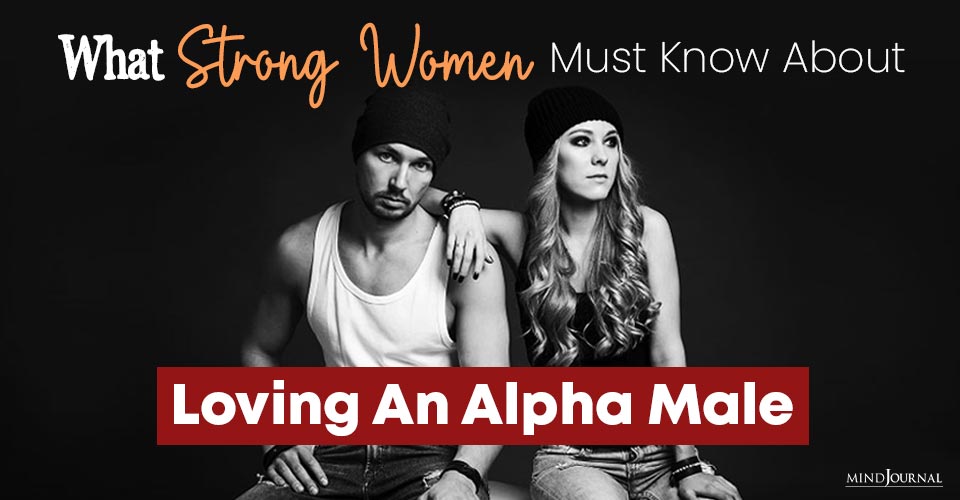What Strong Women Must Know About Loving An Alpha Male