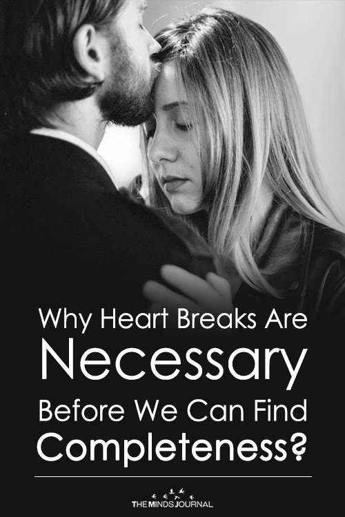 Why Heart Breaks Are Necessary Before We Can Find Completeness