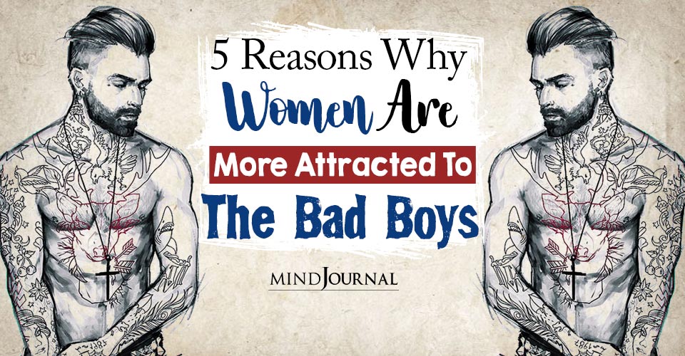 Why Do Women Like Bad Boys Over Good Guys? 5 Reasons