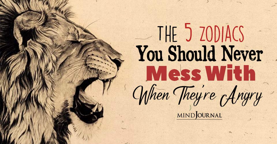 The 5 Zodiacs You Should Never Mess With When They’re Angry