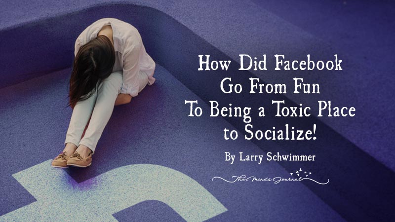 How Did Facebook Go From Fun to Being a Toxic Place to Socialize!