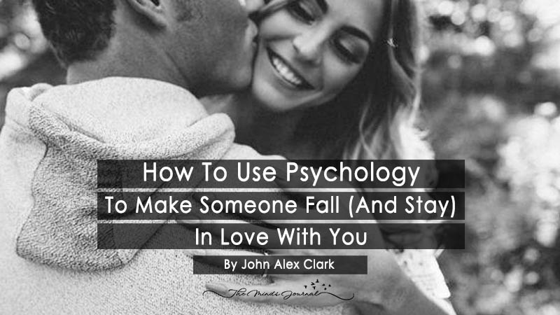 How To Use Psychology To Make Someone Fall (And Stay) In Love With You