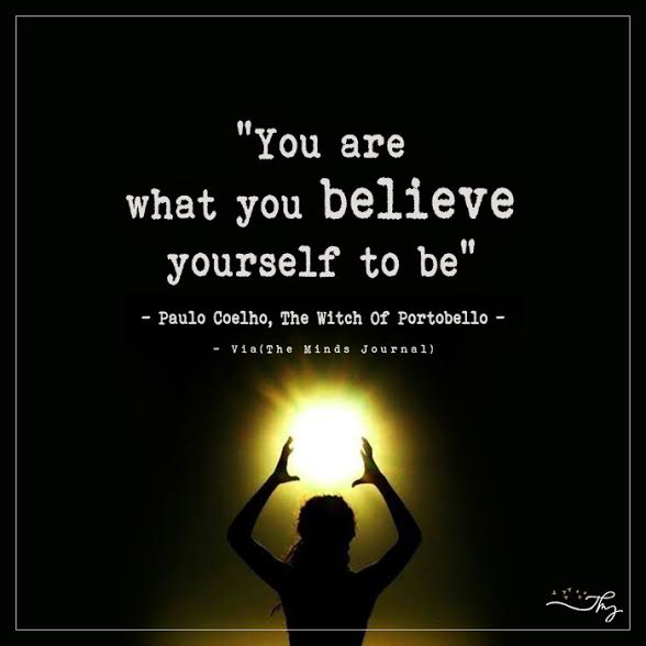 You Are What You Believe Yourself To Be