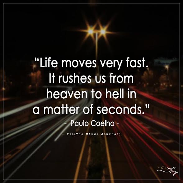 Life moves very fast