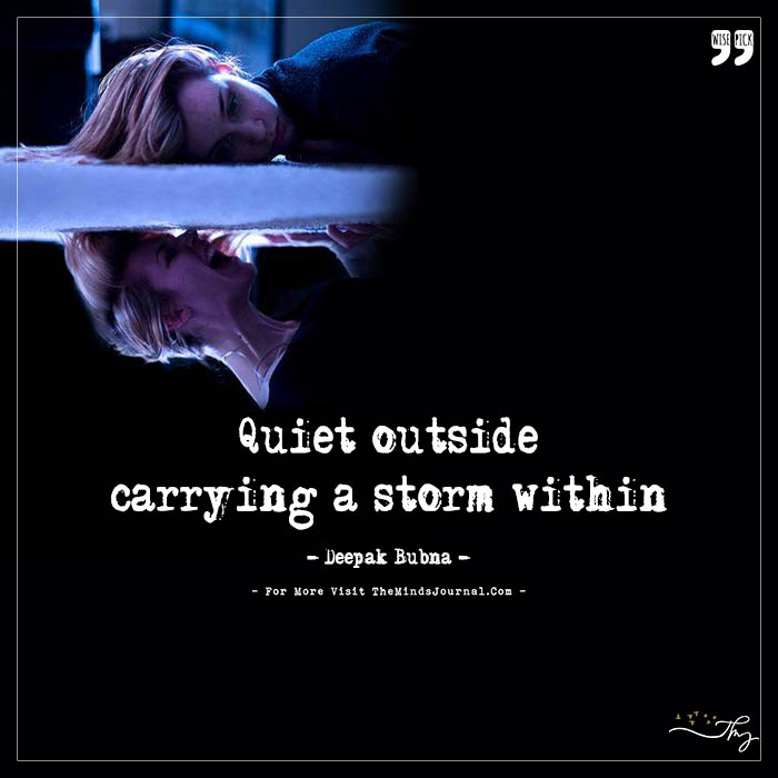 Quiet outside, carrying a storm within