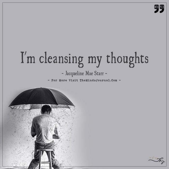 I am cleansing my thoughts