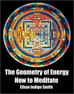 The Geometry of Energy - How To Meditate - Ethan Indigo Smith
