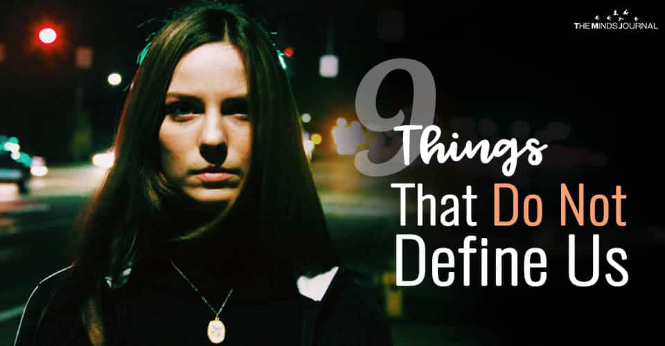 9 Things That Do Not Define Us