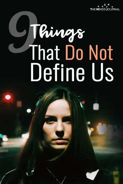9 Things That Do Not Define Us