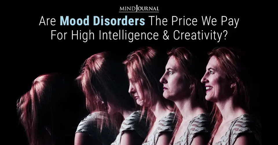 Are Mood Disorders the Price We Pay for High Intelligence and Creativity?