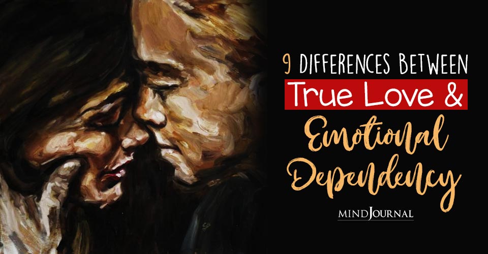 Differences Between True Love And Emotional Dependency
