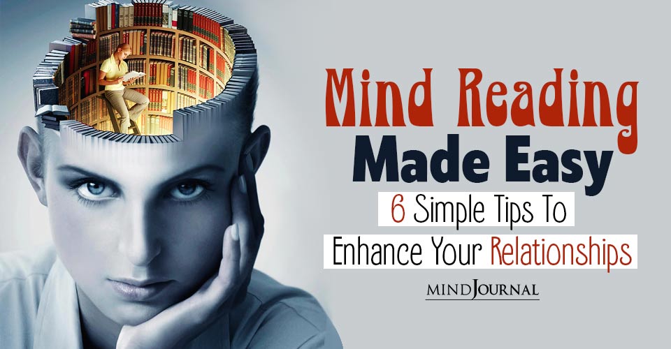 Mind Reading Made Easy: 6 Simple Tips To Enhance Your Relationships