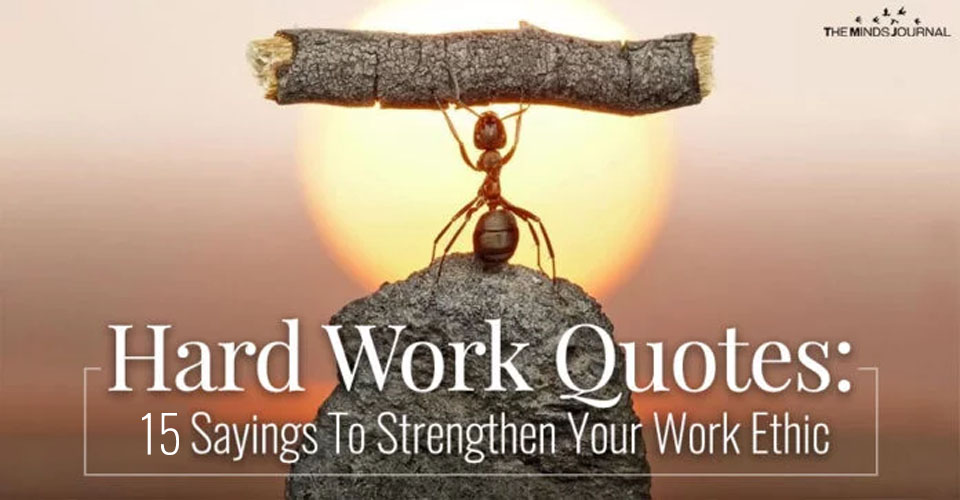 Hard Work Quotes 15 Sayings To Strengthen Your Work Ethic