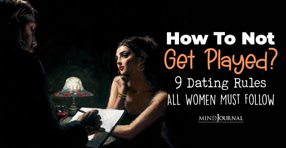 How To Not Get Played? 9 Dating Rules All Women Must Follow