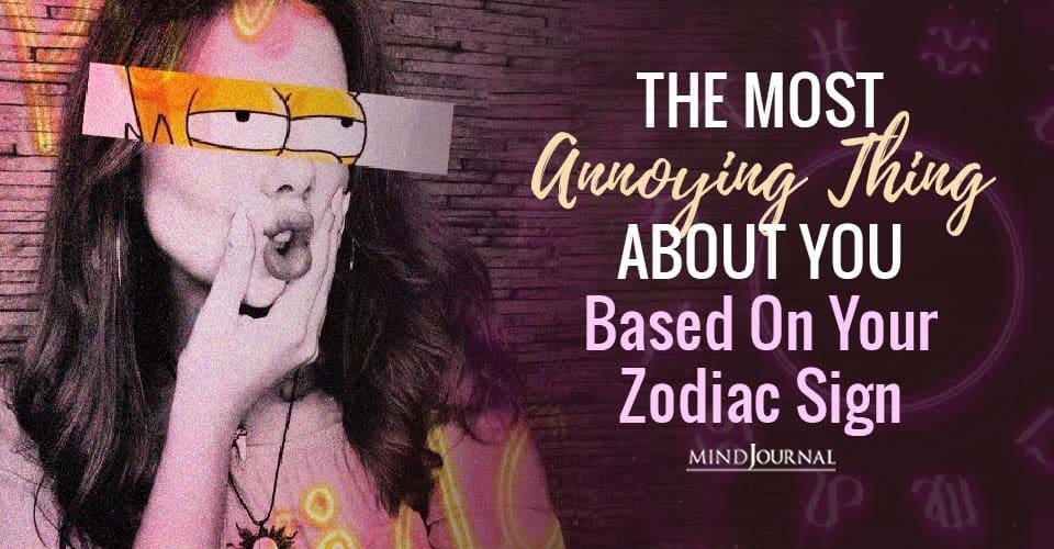 Most Annoying Thing Zodiac Sign