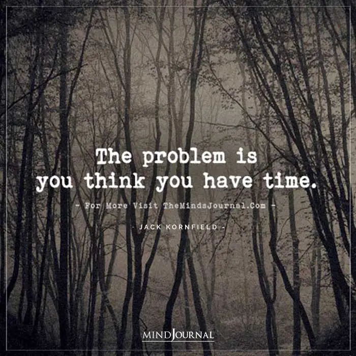 Problem Think You Have Time
