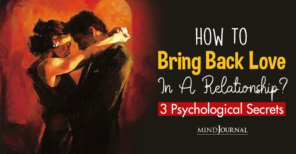 3 Psychological Secrets To Bring Back Love In A Relationship