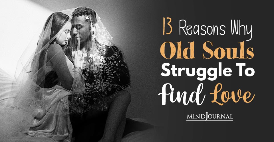 13 Reasons Why Old Souls Struggle To Find Love