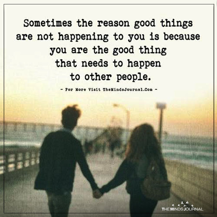 Sometimes The Reason Good Things Are Not Happening To You Is Because