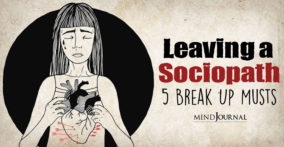 When Leaving A Sociopath: 5 Things You Must Do
