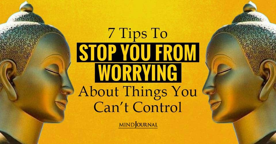Tips Stop You From Worrying About Things Can’t Control
