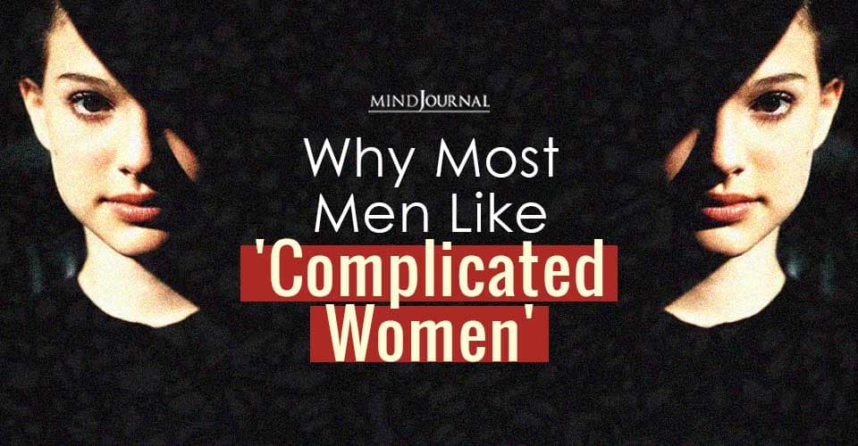 Why Most Men Like 'Complicated Women'