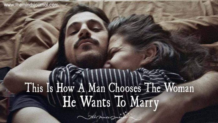 The Truth About How A Man Chooses The Woman He Wants To Marry
