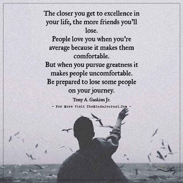The closer you get to excellence in your life