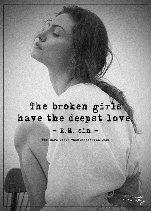 The broken girls have the deepest love.