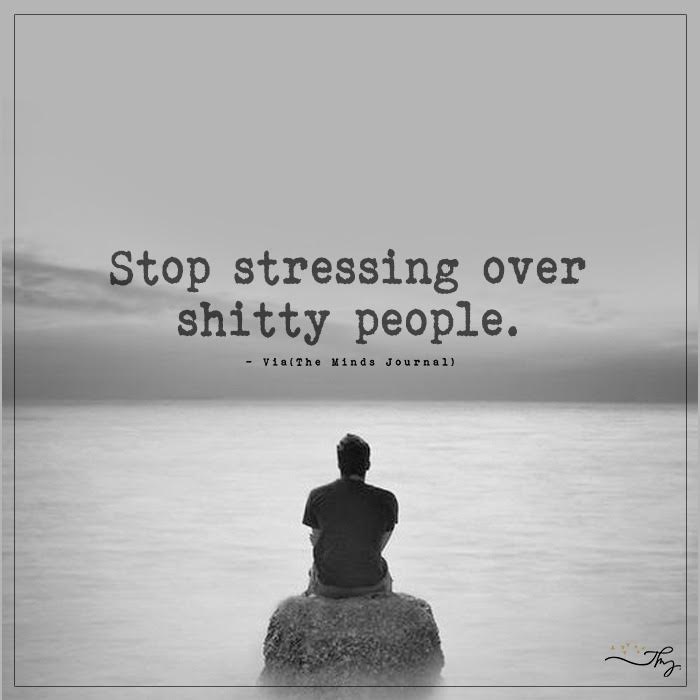 Stop stressing over shitty people