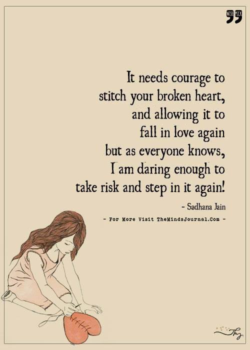 It needs courage to stitch your broken heart