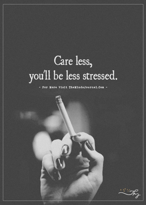 Care less, You'll Be Less Stressed