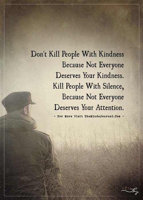 Don't kill people with kindness