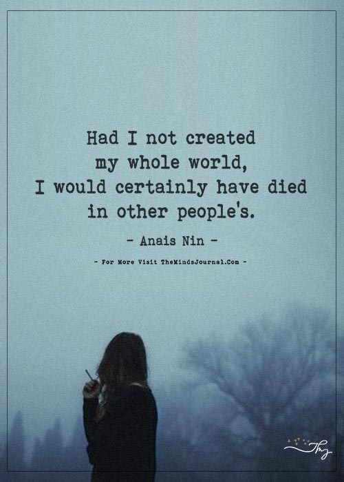 Had I not create my whole world...