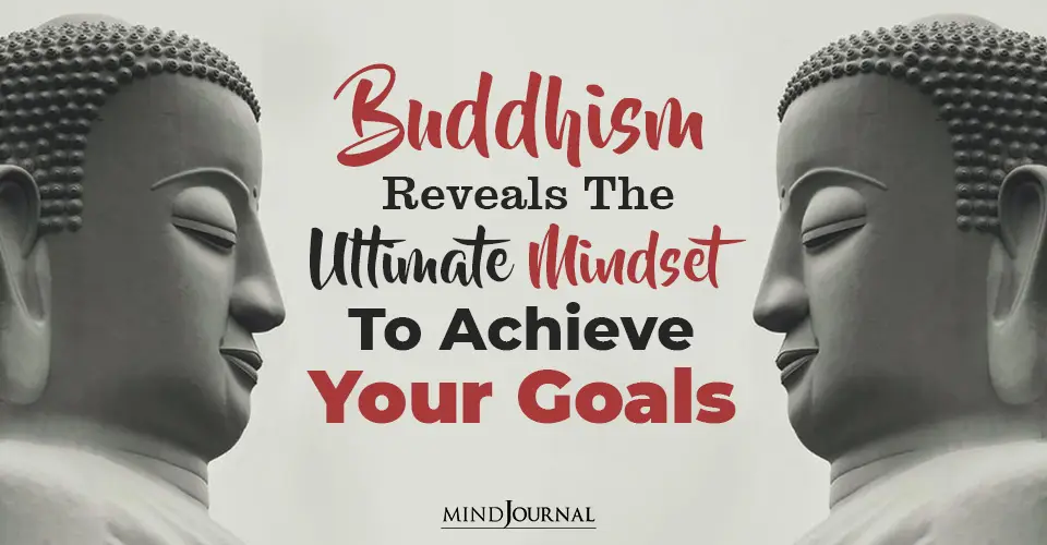 Buddhism Reveals The Ultimate Mindset To Achieve Your Goals