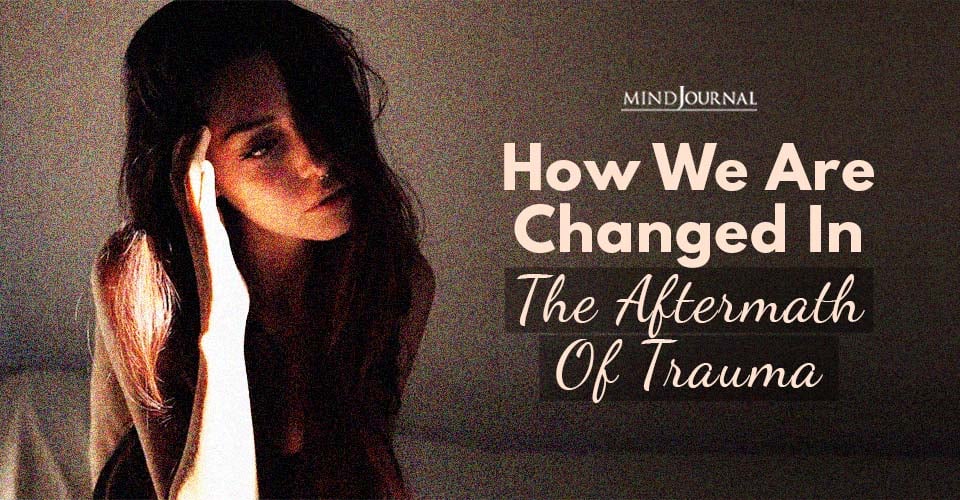 How We Changed In Aftermath Of Trauma