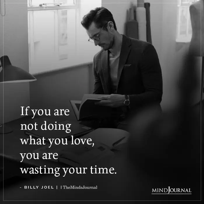 If You Are Not Doing What You Love