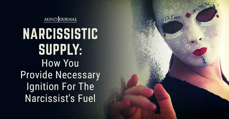 Narcissistic Supply: How You Provide Necessary Ignition for the Narcissist’s Fuel