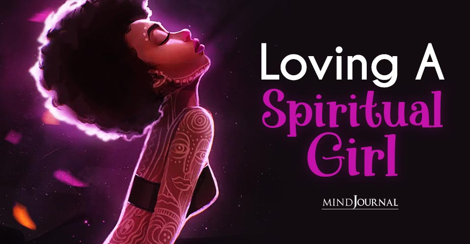 Reasons Why Loving A Spiritual Girl Is The Best Thing Ever
