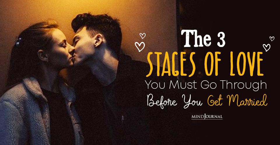 The 3 Stages Of Love You Must Go Through Before You Get Married