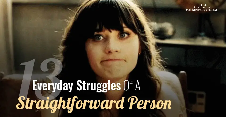 13 Everyday Struggles Of A Straightforward No Filter Person