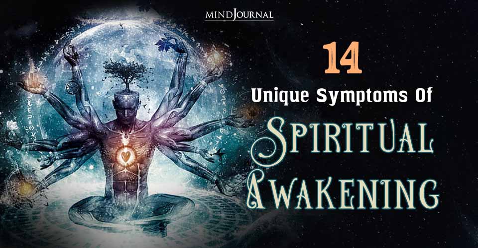 14 Unique Symptoms Of Spiritual Awakening