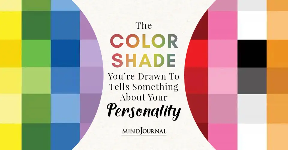 Color Shade You Are Drawn To Tells Something About Your Personality