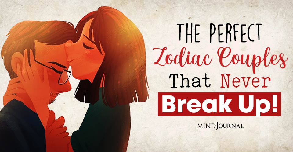 The Perfect Zodiac Couples That Never Break Up