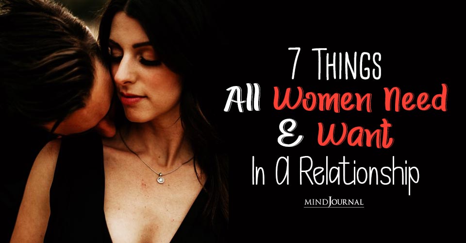 7 Things Every Woman Needs And Wants In A Fulfilling Relationship