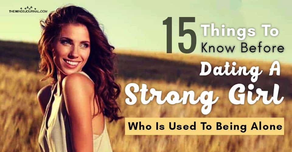 Things Know Dating A Strong Girl Being Alone