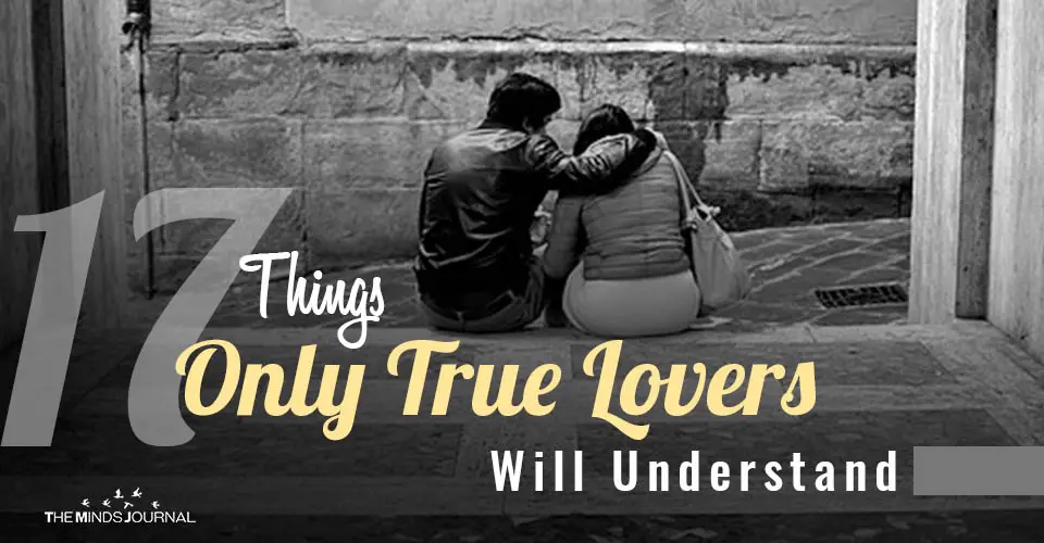 17 Things Only True Lovers Will Understand
