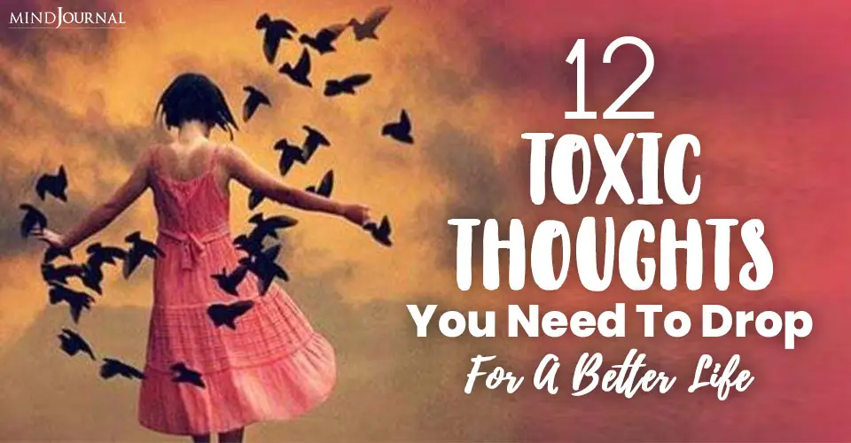 12 Toxic Thoughts You Need To Drop For A Better Life