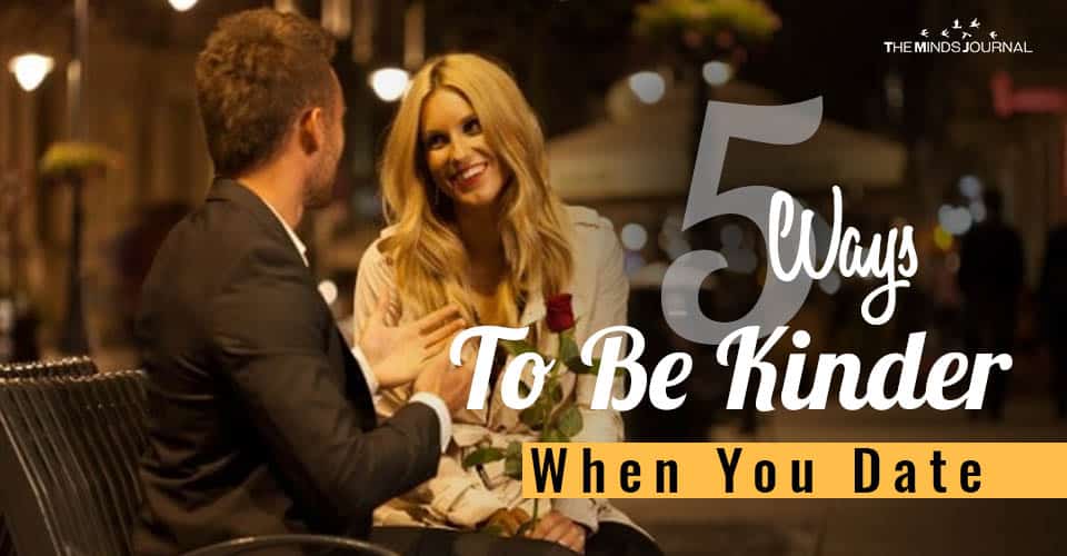 Are You A Nasty Dater? 5 Ways To Be Kinder When You Date